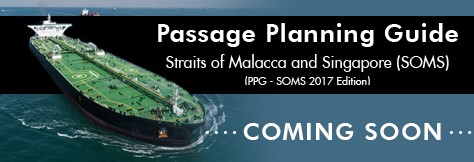 COMING SOON Passage Planning Guide Straits of Malacca and Singapore (SOMS) (PPG – SOMS 2017 Edition)